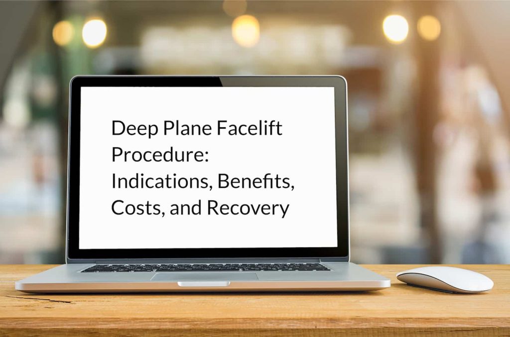 Deep Plane Facelift Procedure: Indications, Benefits, Costs and Recovery